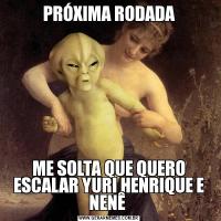 PRÓXIMA RODADAME SOLTA QUE QUERO ESCALAR YURI HENRIQUE E NENÊ 