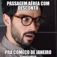 PASSAGEM AÉREA COM DESCONTOPRA COMEÇO DE JANEIRO
