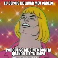EU DEPOIS DE LAVAR MEU CABELOPORQUE SÓ ME SINTO BONITA QUANDO ELE TÁ LIMPO