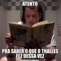 ATENTOPRA SABER O QUE O THALLES FEZ DESSA VEZ